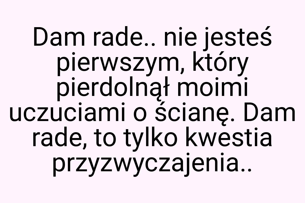 Dam rade.. nie jesteś pierwszym, który pierdolnął moimi