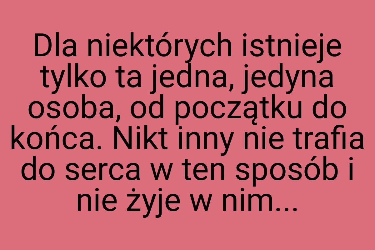 Dla niektórych istnieje tylko ta jedna, jedyna osoba, od