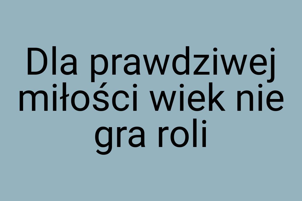 Dla prawdziwej miłości wiek nie gra roli