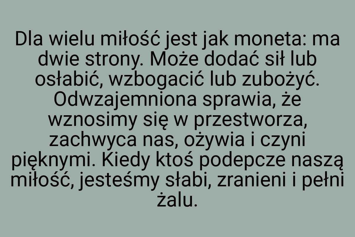 Dla wielu miłość jest jak moneta: ma dwie strony. Może