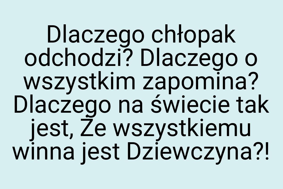 Dlaczego chłopak odchodzi? Dlaczego o wszystkim zapomina