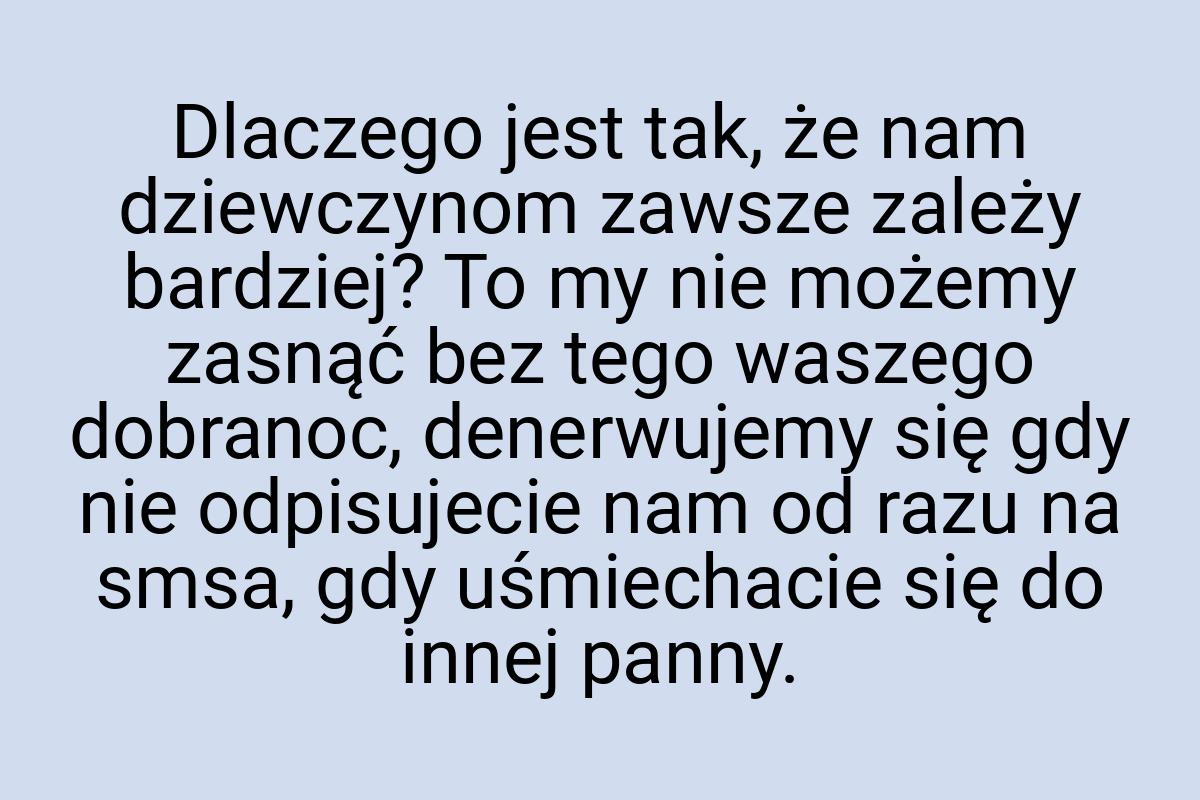 Dlaczego jest tak, że nam dziewczynom zawsze zależy