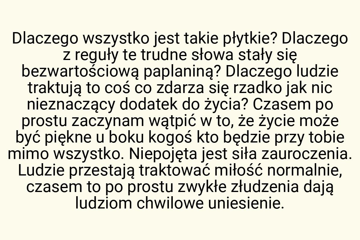 Dlaczego wszystko jest takie płytkie? Dlaczego z reguły te