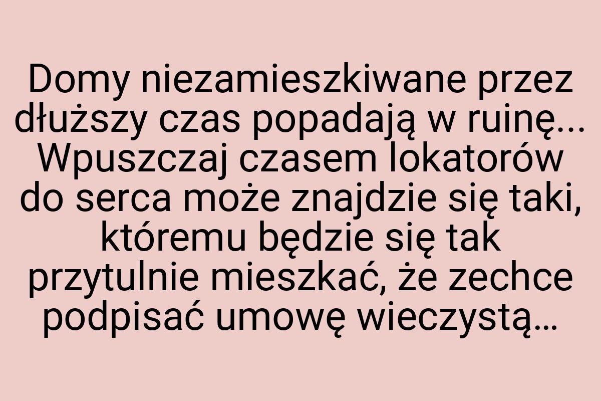 Do­my nieza­mie­szki­wane przez dłuższy czas po­padają w