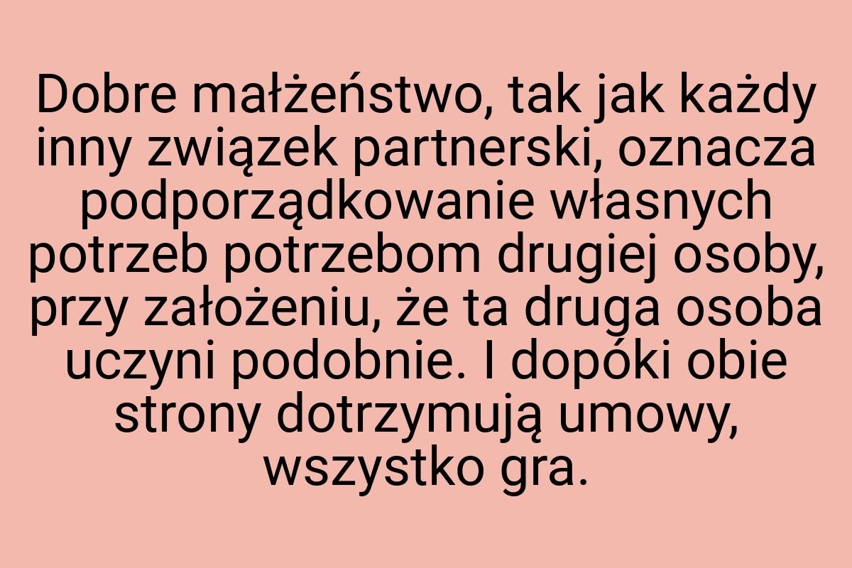 Dobre małżeństwo, tak jak każdy inny związek partnerski