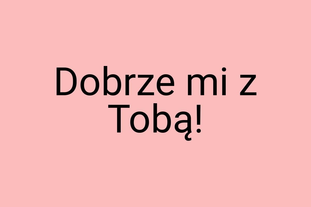 Dobrze mi z Tobą