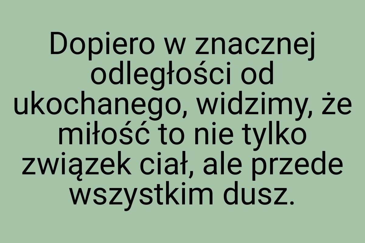 Dopiero w znacznej odległości od ukochanego, widzimy, że