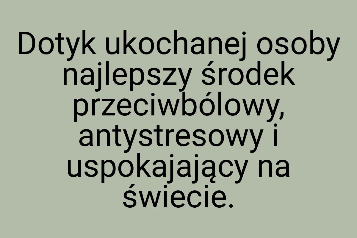 Dotyk ukochanej osoby najlepszy środek przeciwbólowy
