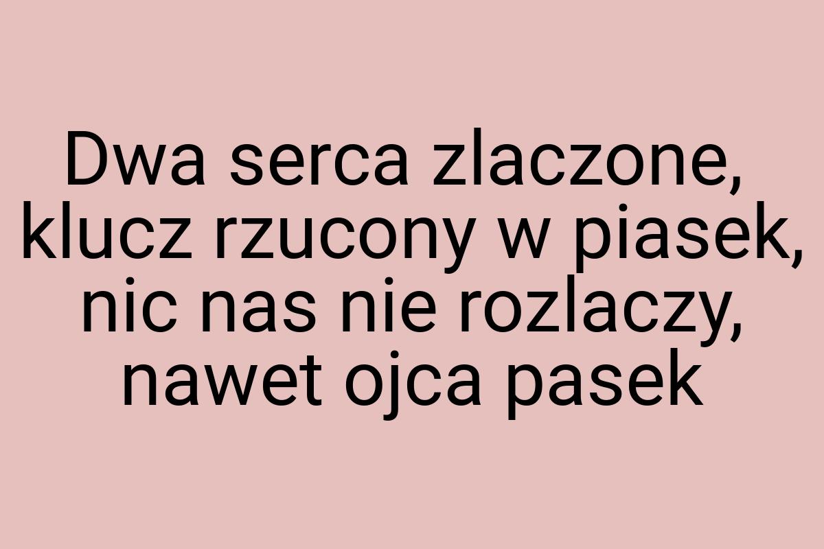 Dwa serca zlaczone, klucz rzucony w piasek, nic nas nie