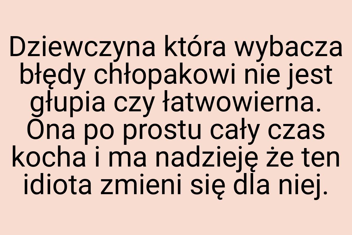 Dziewczyna która wybacza błędy chłopakowi nie jest głupia