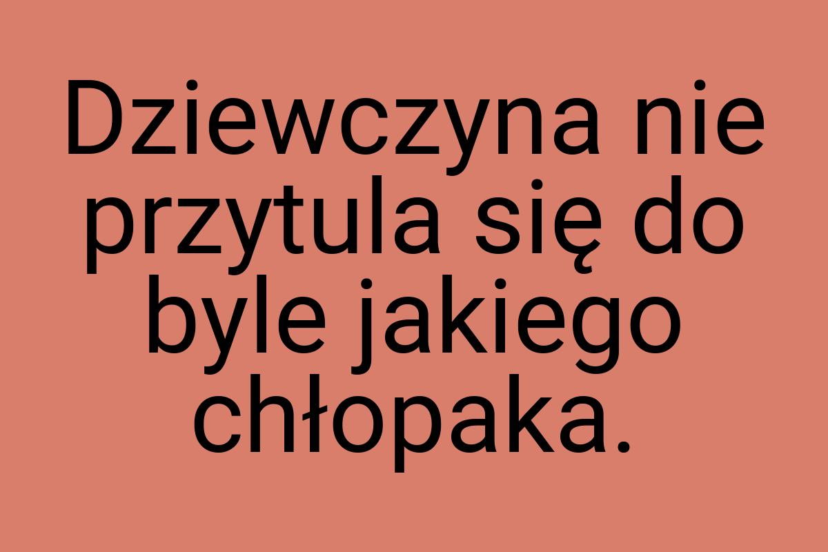 Dziewczyna nie przytula się do byle jakiego chłopaka