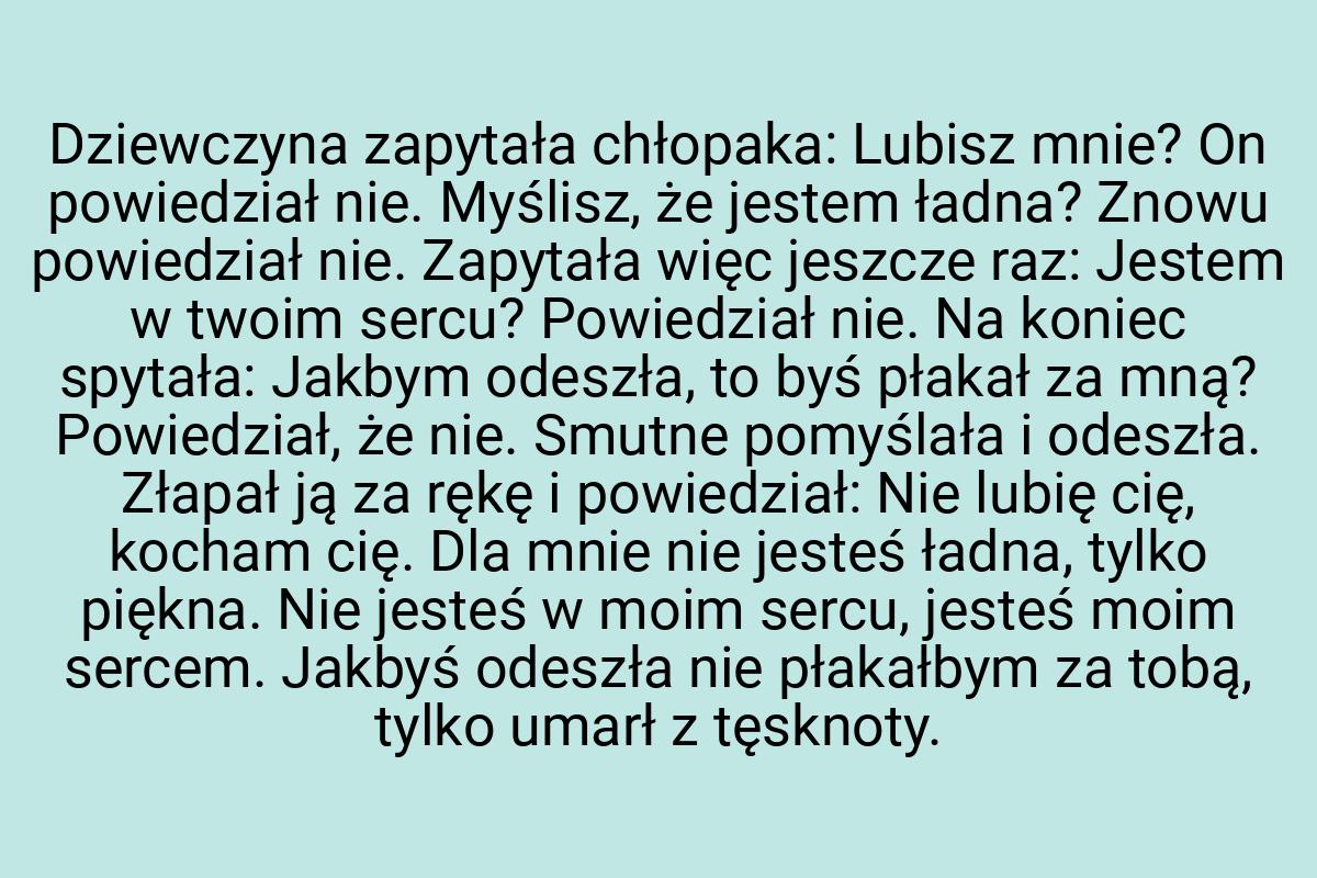 Dziewczyna zapytała chłopaka: Lubisz mnie? On powiedział