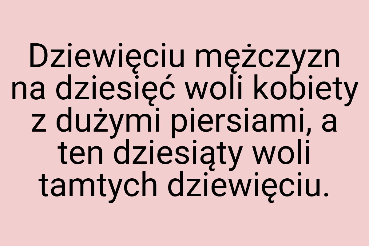 Dziewięciu mężczyzn na dziesięć woli kobiety z dużymi