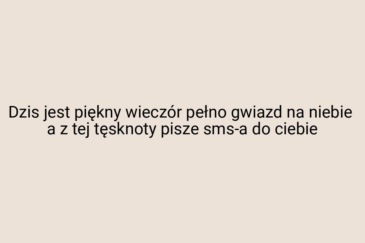 Dzis jest piękny wieczór pełno gwiazd na niebie a z tej