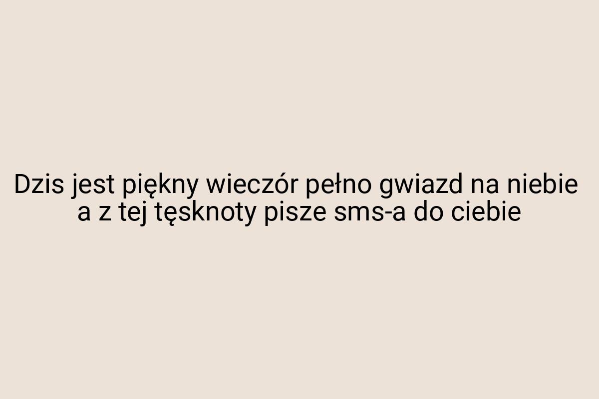Dzis jest piękny wieczór pełno gwiazd na niebie a z tej
