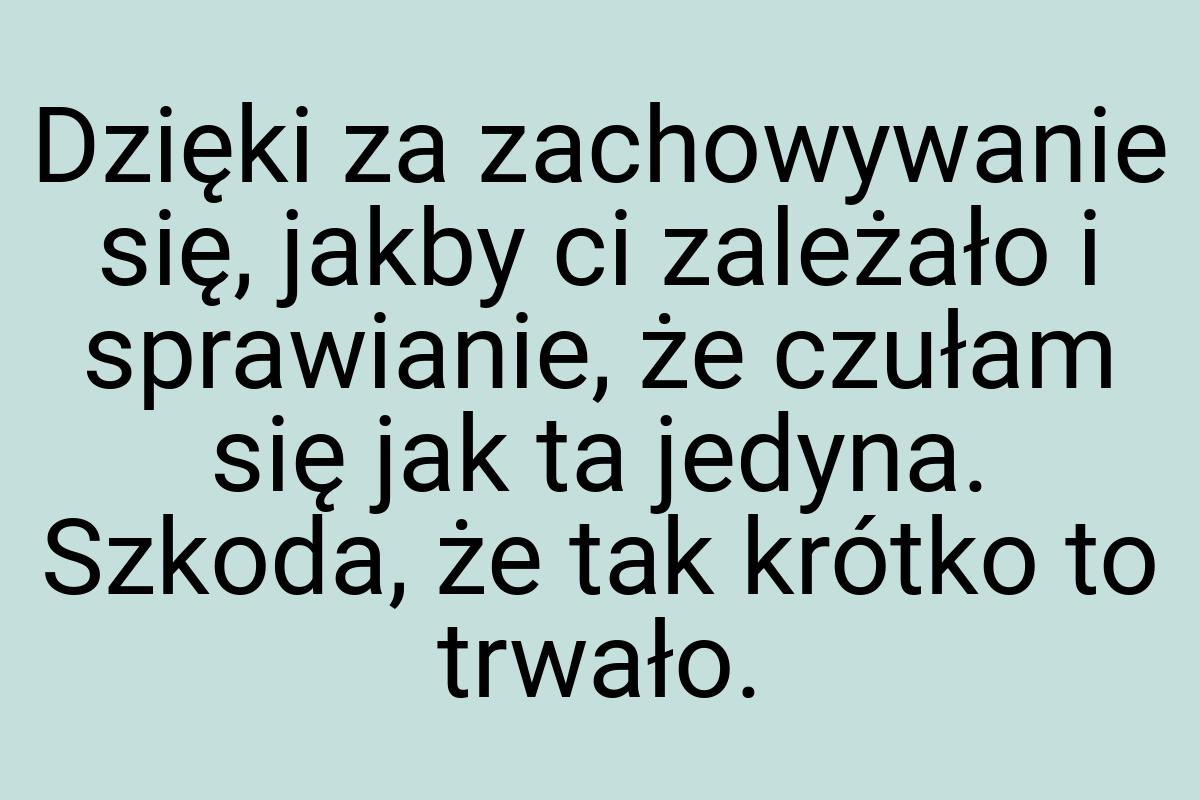 Dzięki za zachowywanie się, jakby ci zależało i sprawianie