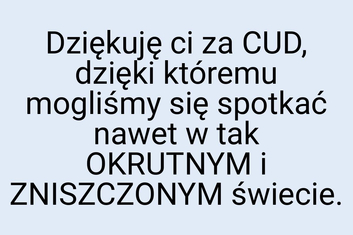 Dziękuję ci za CUD, dzięki któremu mogliśmy się spotkać