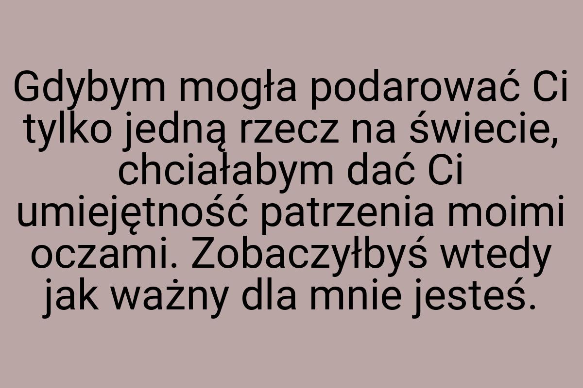 Gdybym mogła podarować Ci tylko jedną rzecz na świecie