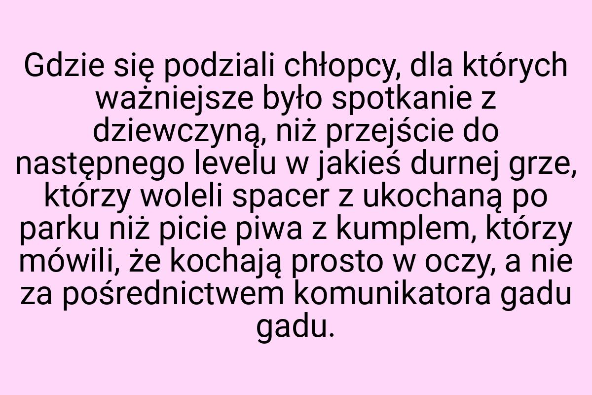 Gdzie się podziali chłopcy, dla których ważniejsze było