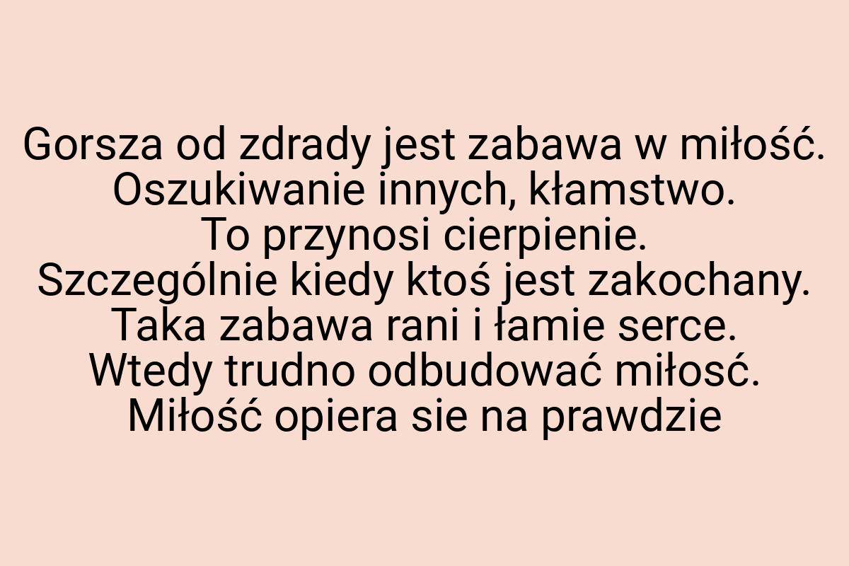 Gorsza od zdrady jest zabawa w miłość. Oszukiwanie innych