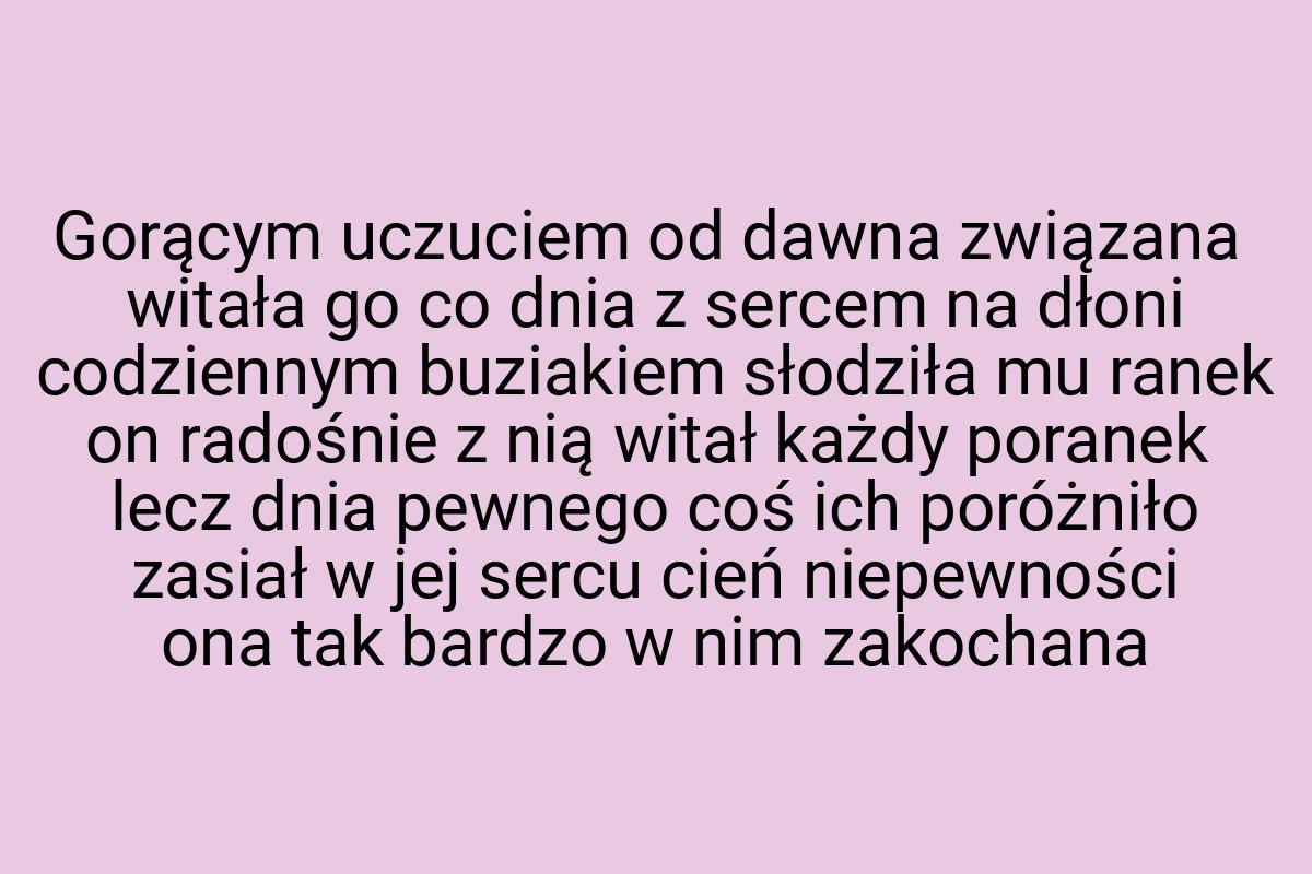 Gorącym uczuciem od dawna związana witała go co dnia z