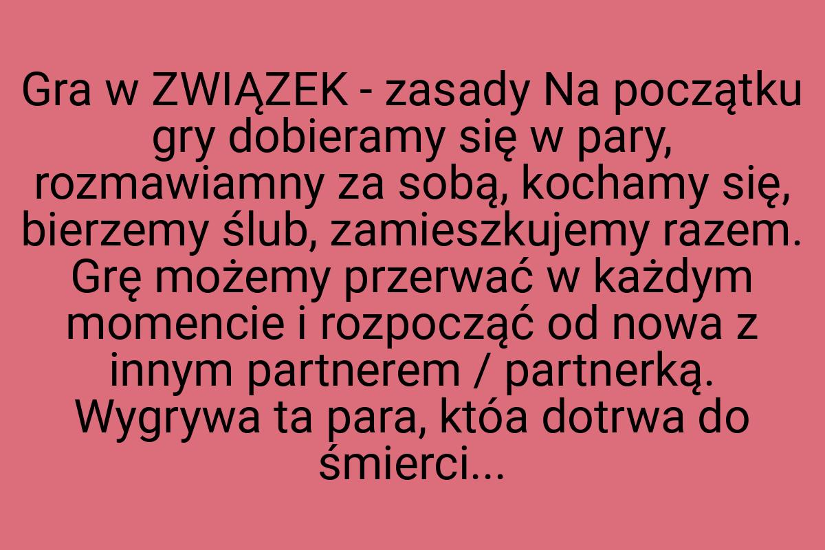 Gra w ZWIĄZEK - zasady Na początku gry dobieramy się w