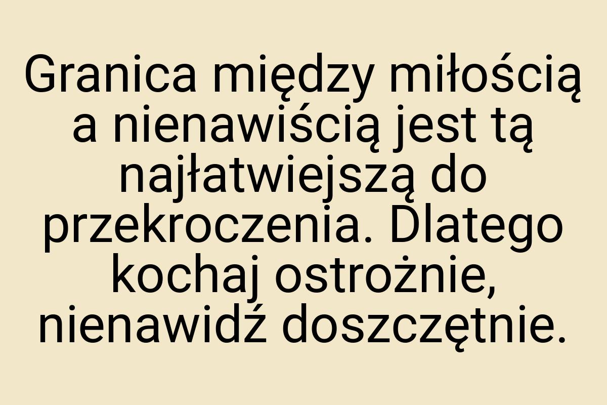 Granica między miłością a nienawiścią jest tą najłatwiejszą