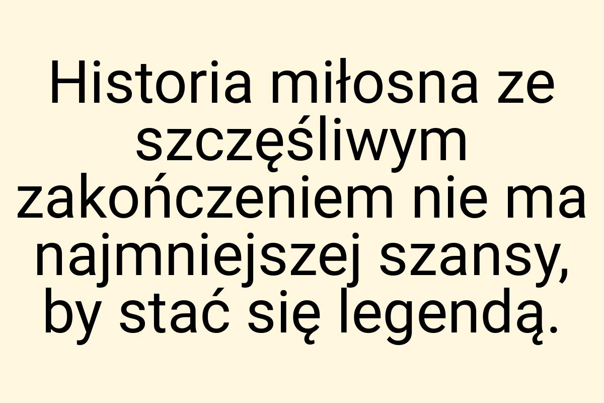 Historia miłosna ze szczęśliwym zakończeniem nie ma