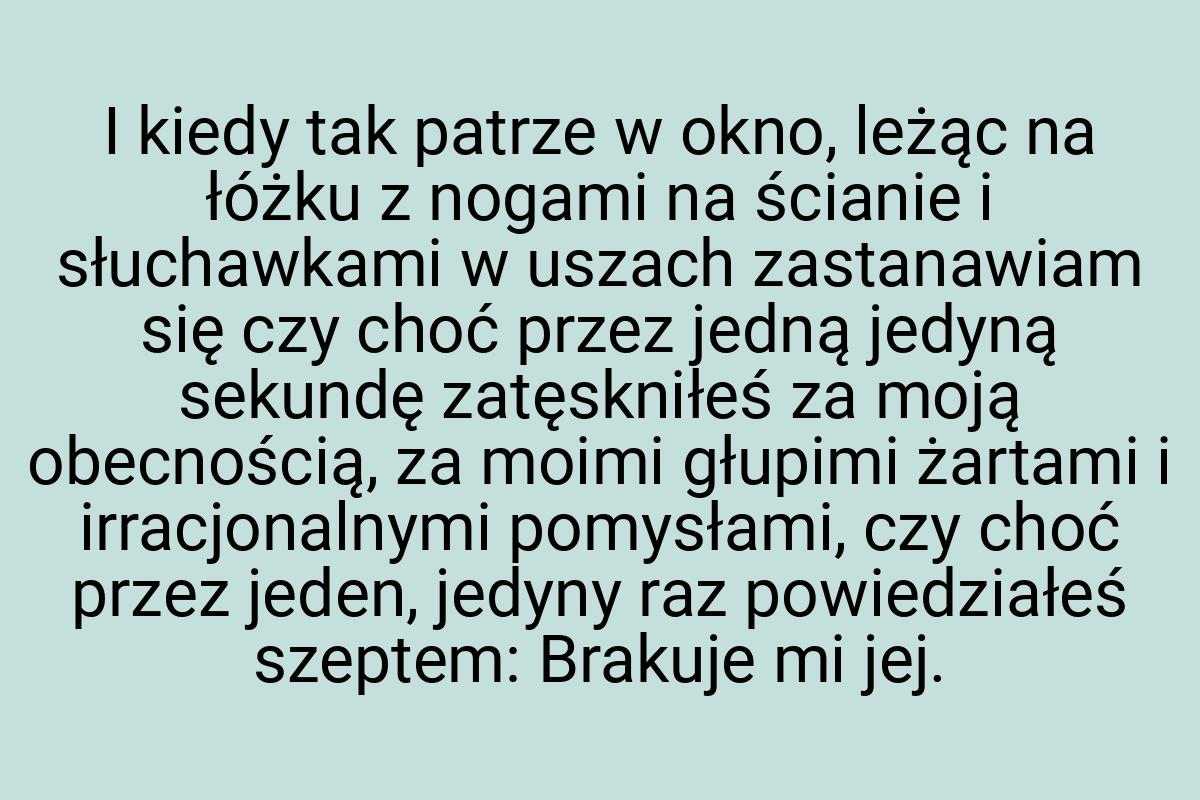 I kiedy tak patrze w okno, leżąc na łóżku z nogami na