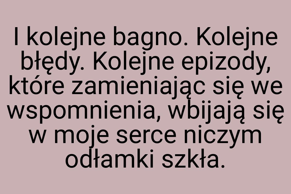 I kolejne bagno. Kolejne błędy. Kolejne epizody, które