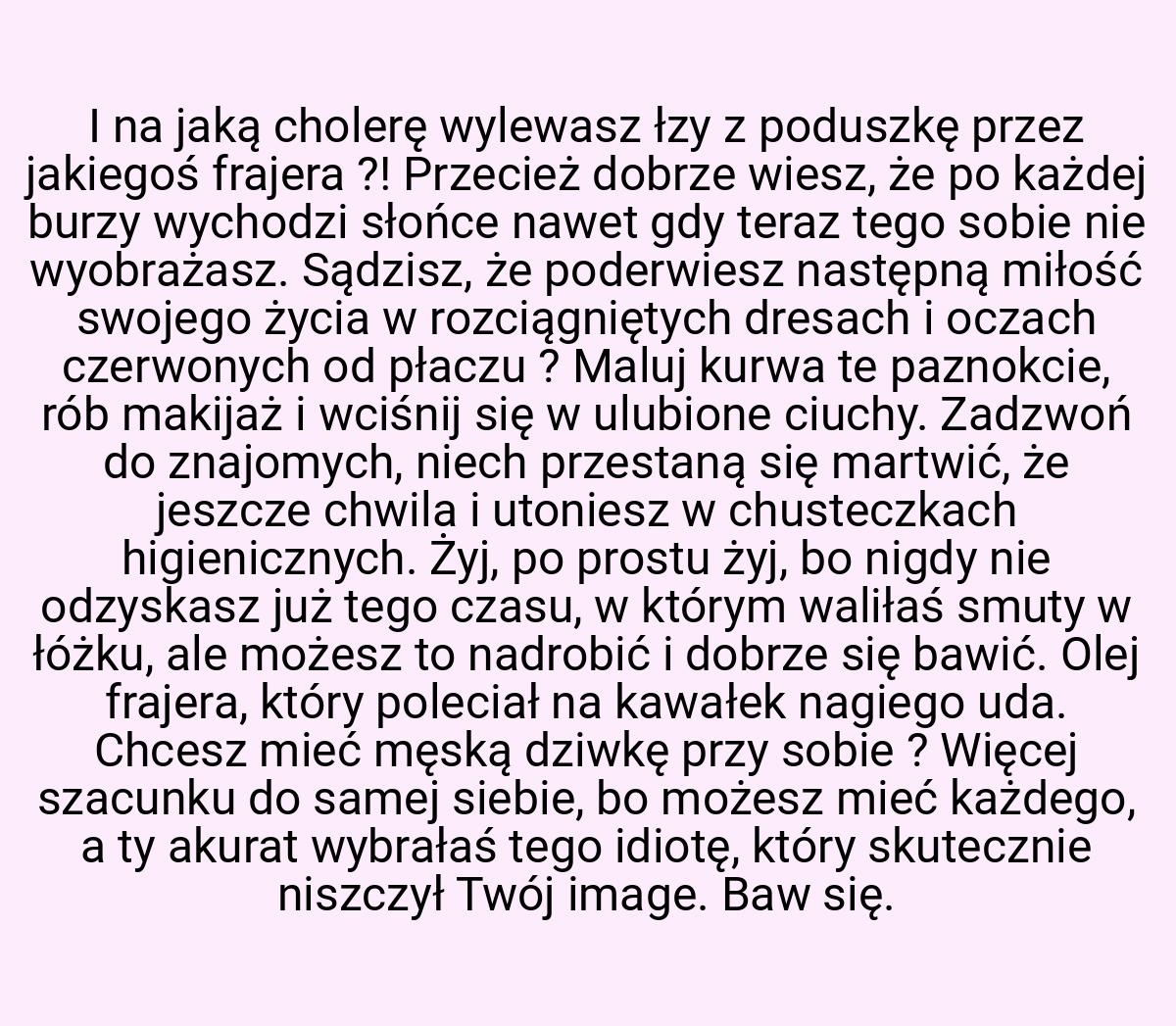 I na jaką cholerę wylewasz łzy z poduszkę przez jakiegoś