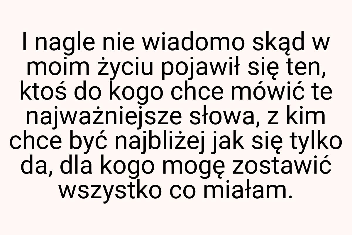 I nagle nie wiadomo skąd w moim życiu pojawił się ten, ktoś