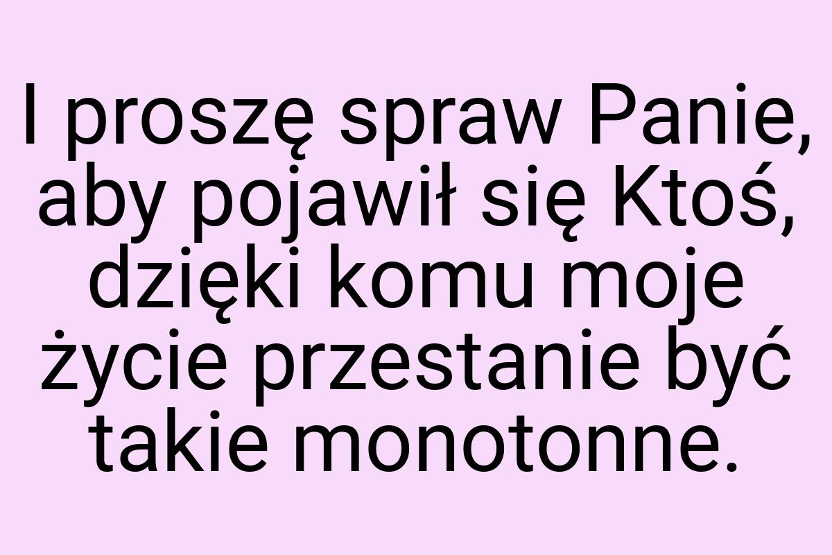 I proszę spraw Panie, aby pojawił się Ktoś, dzięki komu