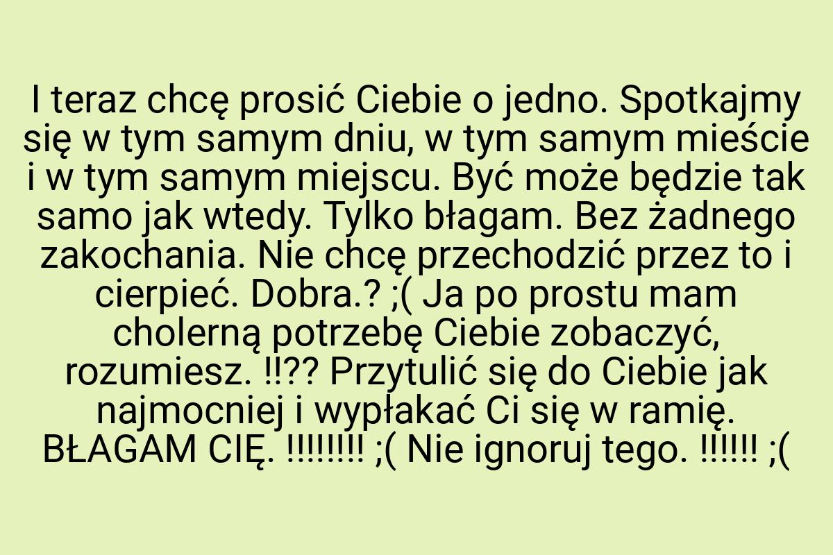 I teraz chcę prosić Ciebie o jedno. Spotkajmy się w tym