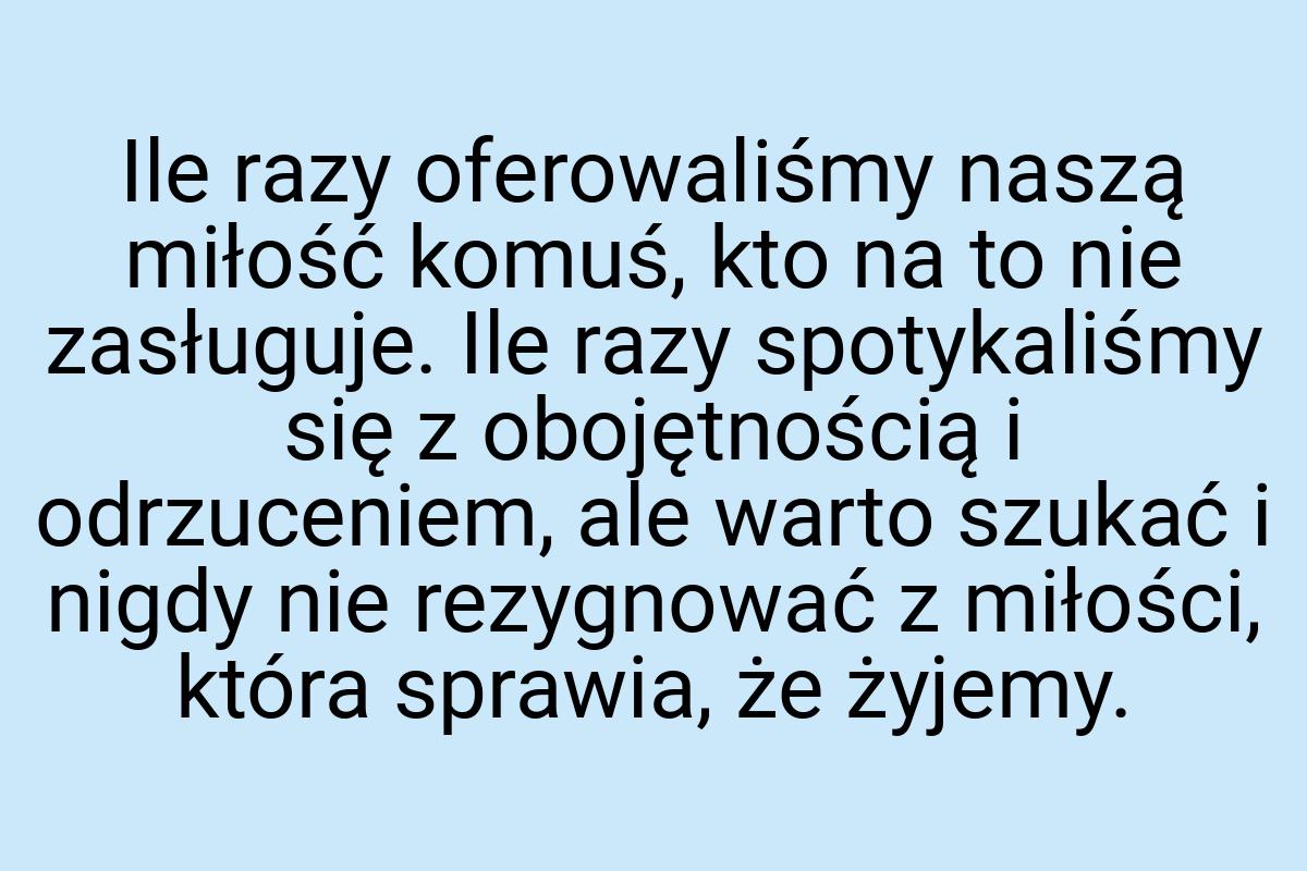 Ile razy oferowaliśmy naszą miłość komuś, kto na to nie