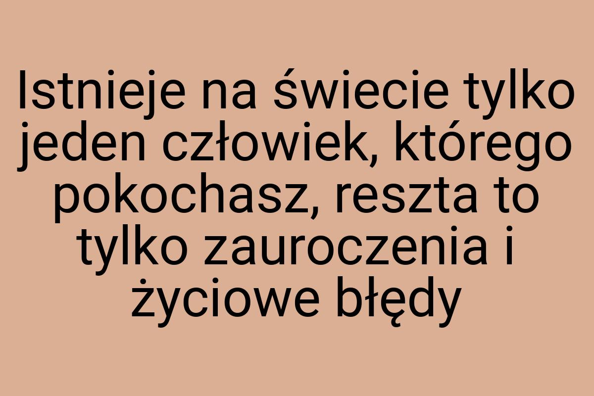 Istnieje na świecie tylko jeden człowiek, którego