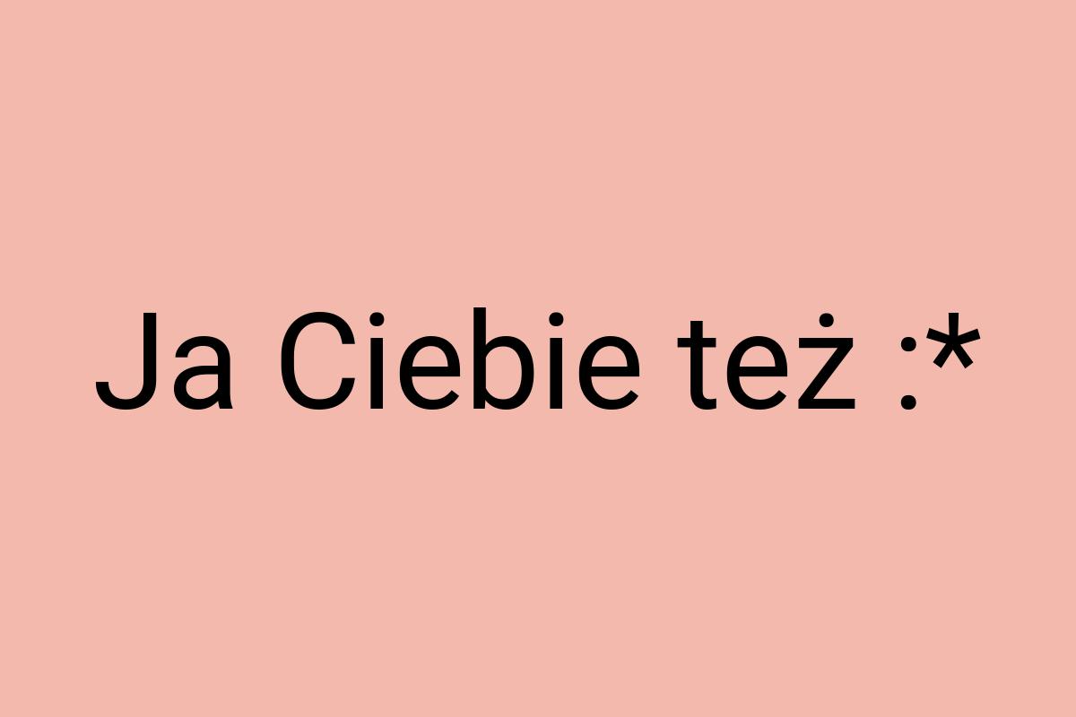 Ja Ciebie też