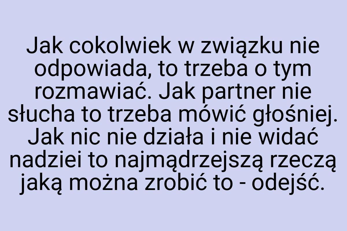 Jak cokolwiek w związku nie odpowiada, to trzeba o tym