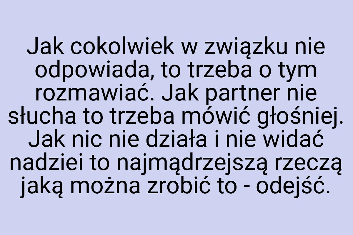 Jak cokolwiek w związku nie odpowiada, to trzeba o tym