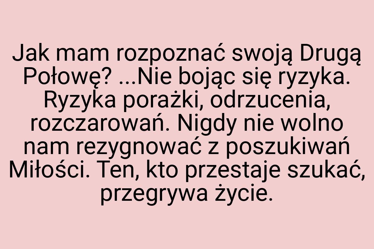 Jak mam rozpoznać swoją Drugą Połowę? ...Nie bojąc się