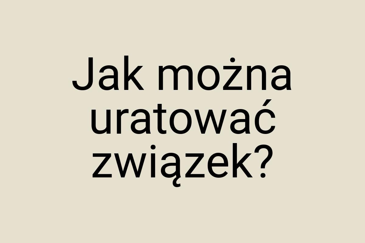 Jak można uratować związek