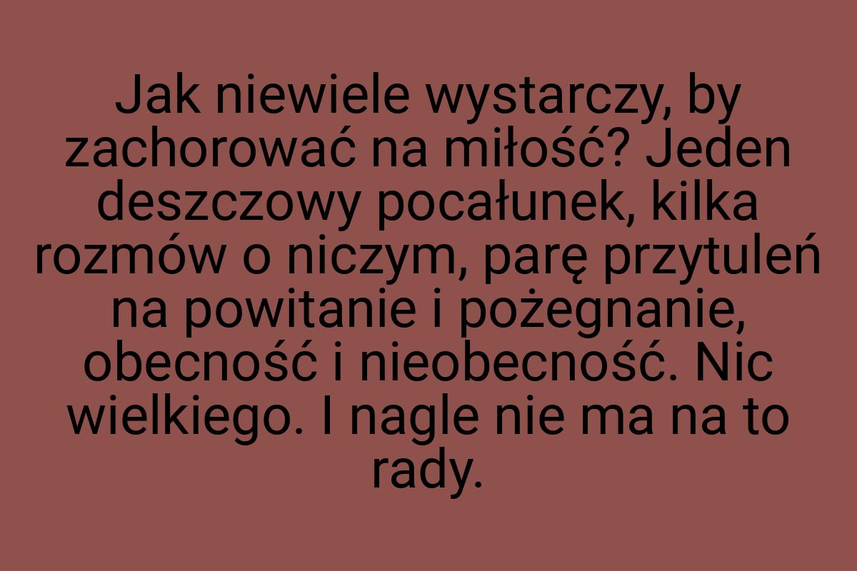 Jak niewiele wystarczy, by zachorować na miłość? Jeden