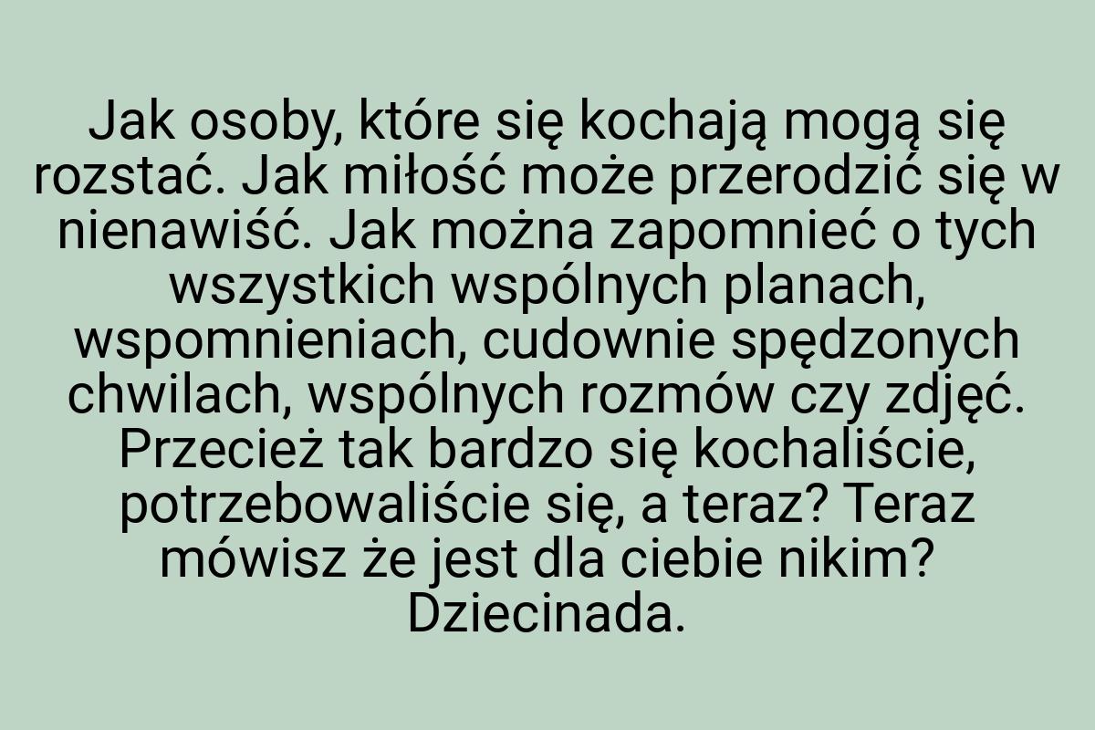 Jak osoby, które się kochają mogą się rozstać. Jak miłość