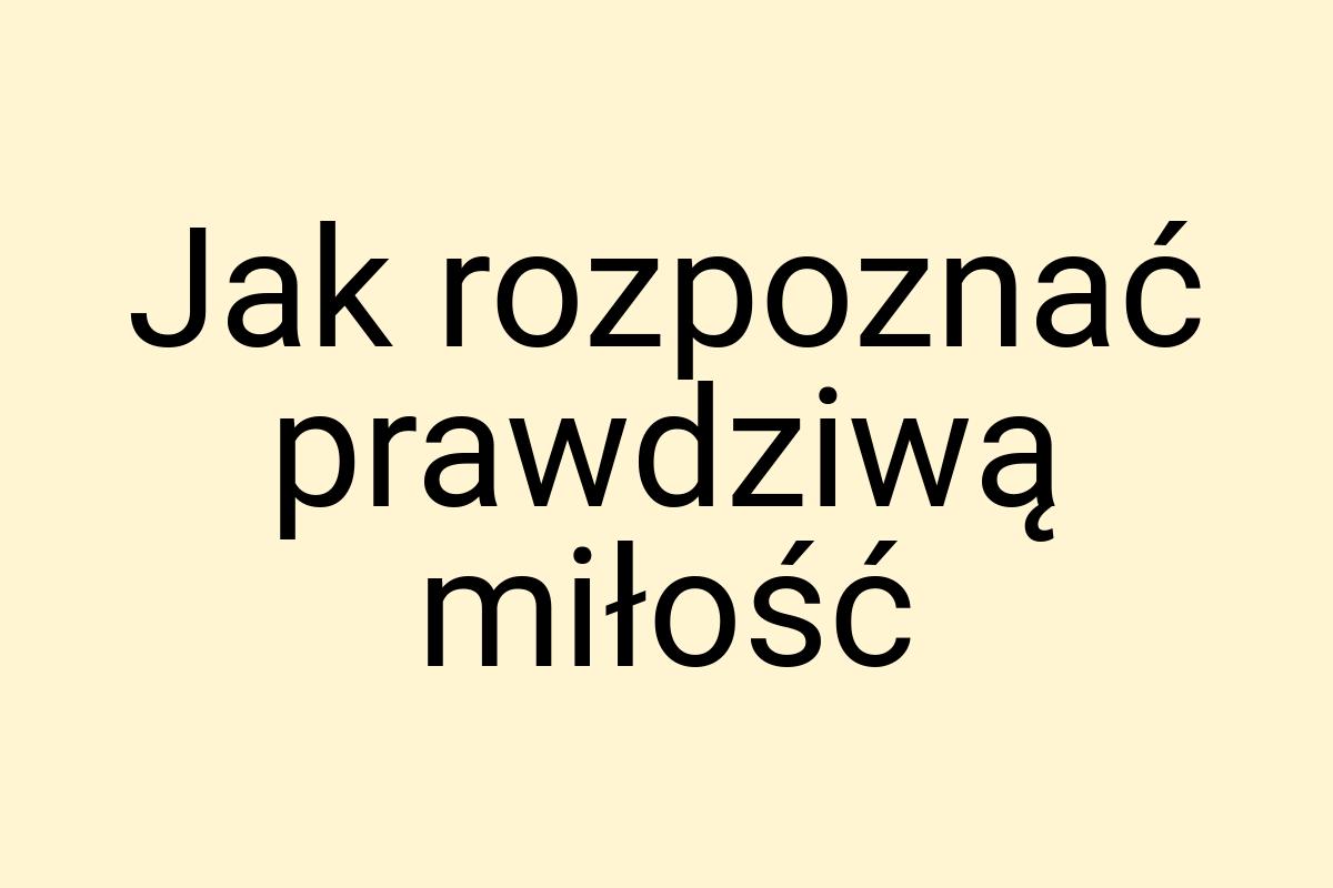 Jak rozpoznać prawdziwą miłość