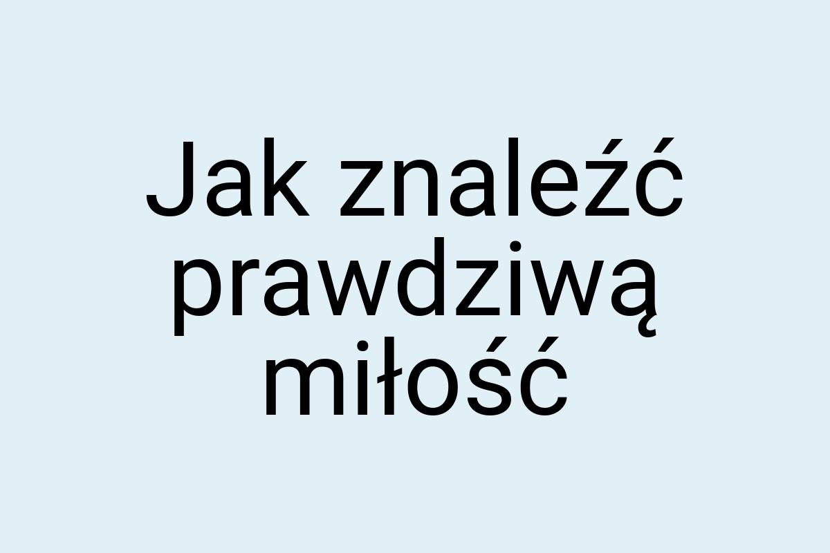 Jak znaleźć prawdziwą miłość