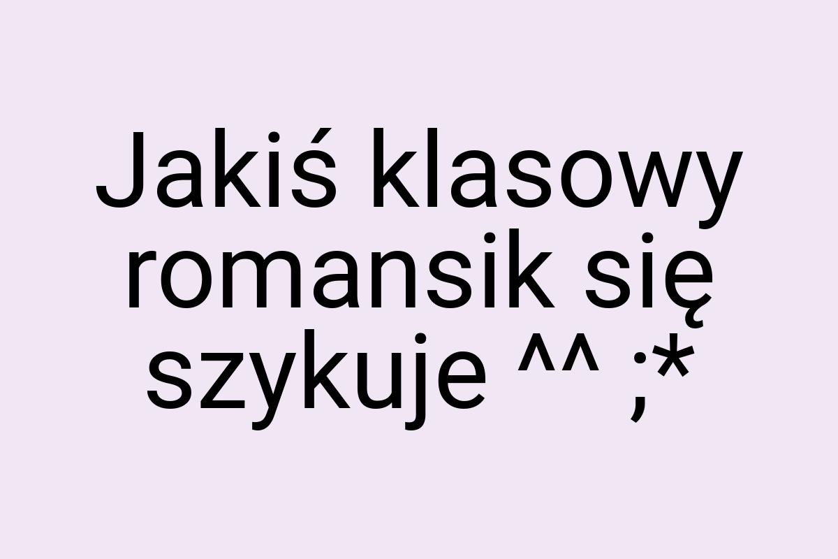 Jakiś klasowy romansik się szykuje