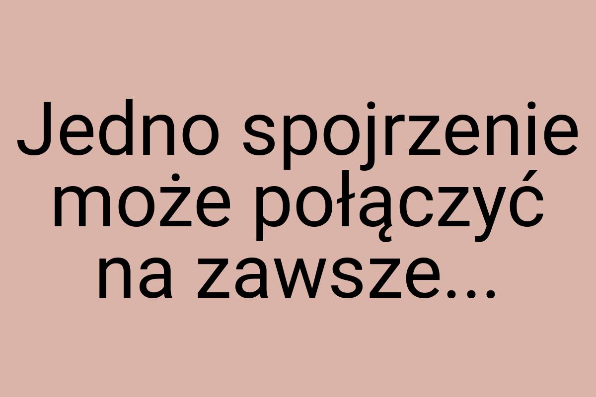 Jedno spojrzenie może połączyć na zawsze