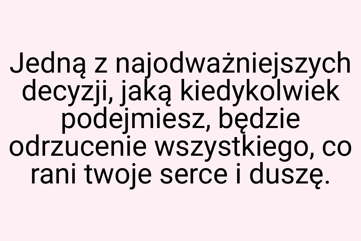 Jedną z najodważniejszych decyzji, jaką kiedykolwiek