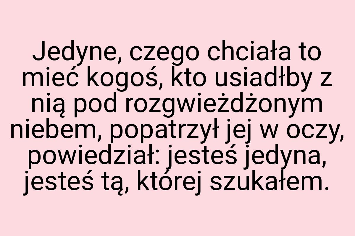 Jedyne, czego chciała to mieć kogoś, kto usiadłby z nią pod