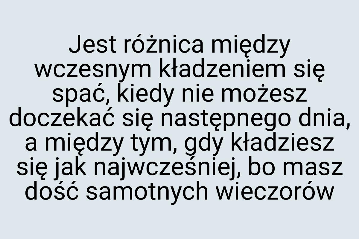 Jest różnica między wczesnym kładzeniem się spać, kiedy nie